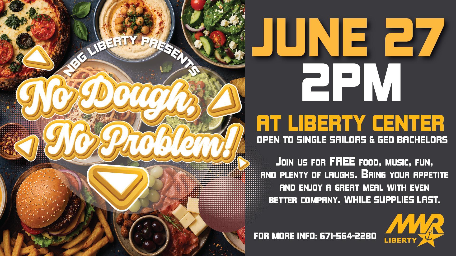 Promotional flyer titled “No Dough, No Problem!” The left side features a colorful spread of food including pizza, hummus, salad, pasta, burgers, fries, cheese, olives, and snacks. Large white-and-gold script text is surrounded by playful chip-shaped graphics. The right side has bold yellow and white text announcing the event on June 27 at 2 PM at Liberty Center, inviting single sailors and GEO bachelors to enjoy free food, music, fun, and socializing. MWR Liberty branding appears at the bottom.